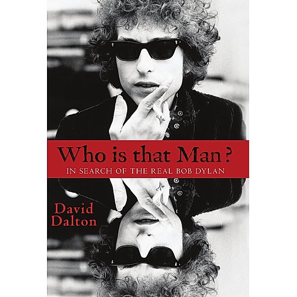 Who Is That Man? In Search of the Real Bob Dylan, David Dalton