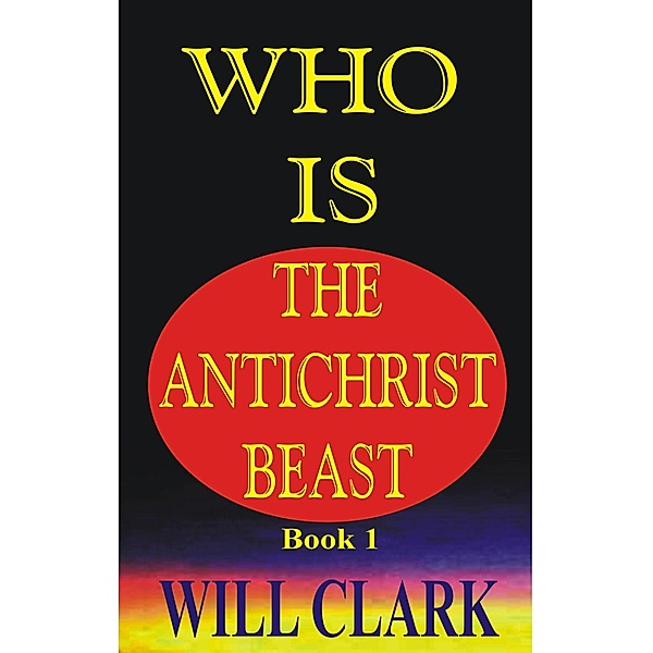 Who Is The Antichrist Beast, Will Clark