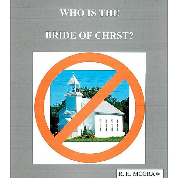 Who Is The Bride Of Christ, R. H. McGraw