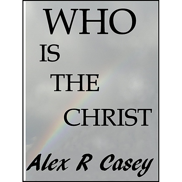 Who is The Christ, Alex R Casey