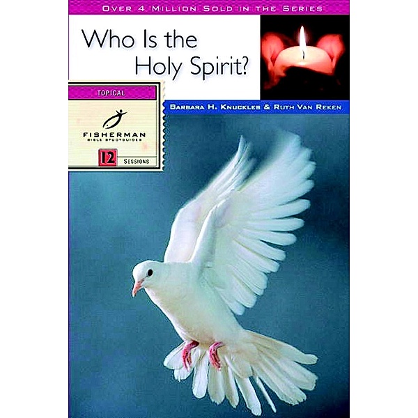 Who Is the Holy Spirit? / Fisherman Bible Studyguide Series, Ruth E. Van Reken, Barbara H. Knuckles