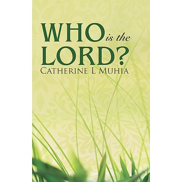 Who Is the Lord?, Catherine L Muhia
