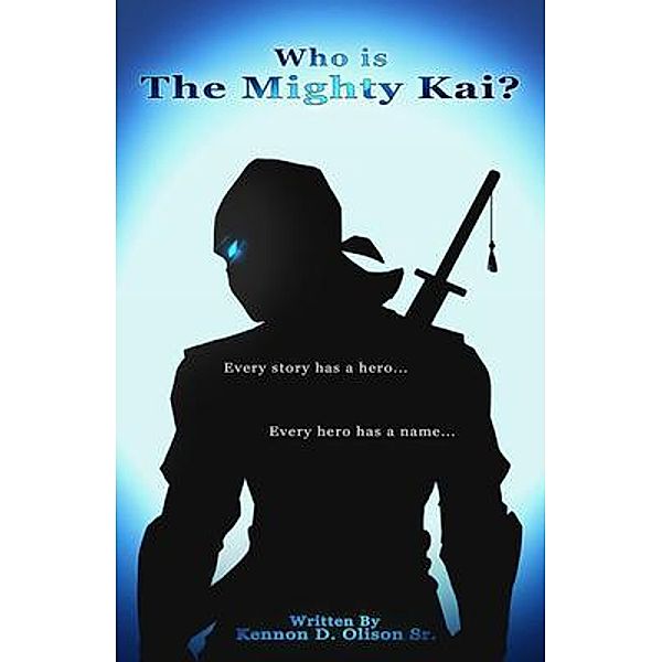 Who Is The Mighty Kai? / Who Is the Mighty Kai? Bd.1, Kennon D. Olison