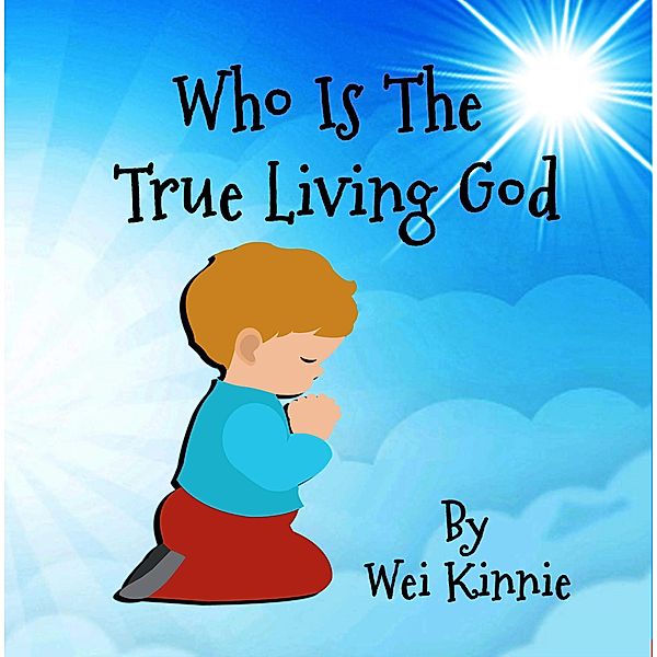 Who Is The True Living God (God's Kingdom, #1) / God's Kingdom, Wei Kinnie
