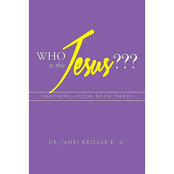 Who Is This Jesus???, James Krieger D. D.