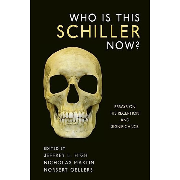 Who Is This Schiller Now? / Studies in German Literature Linguistics and Culture Bd.99
