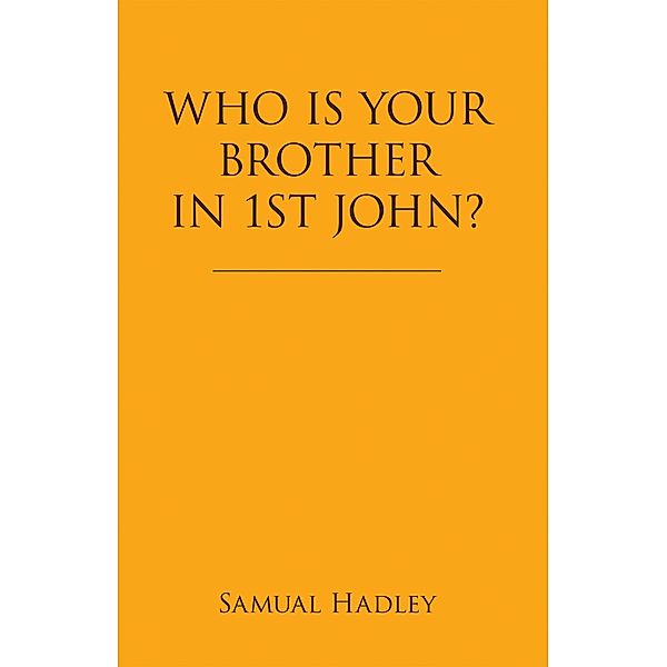 Who Is Your Brother in 1St John?, Samual Hadley