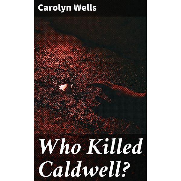 Who Killed Caldwell?, Carolyn Wells