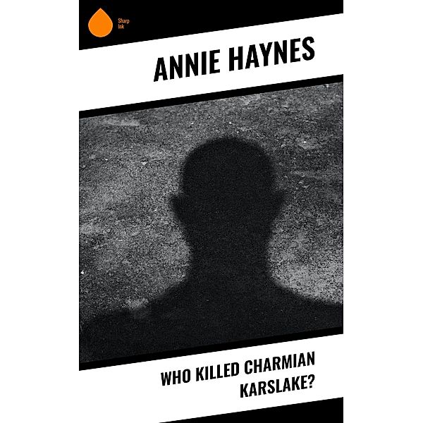 Who Killed Charmian Karslake?, Annie Haynes