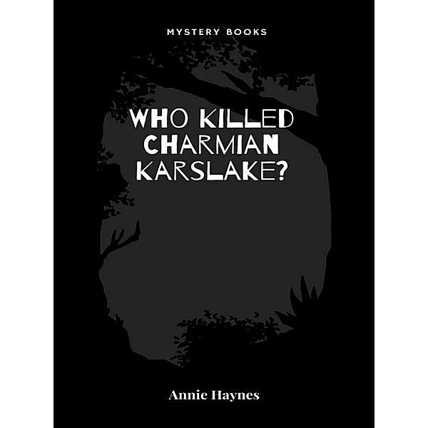 Who Killed Charmian Karslake? / Inspector Stoddart Mysteries Bd.3, Annie Haynes