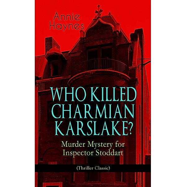 WHO KILLED CHARMIAN KARSLAKE? - Murder Mystery for Inspector Stoddart (Thriller Classic), Annie Haynes