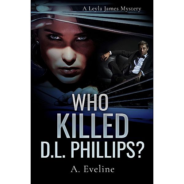 Who Killed D.L. Phillips? (A Leyla James Mystery, #1) / A Leyla James Mystery, A. Eveline