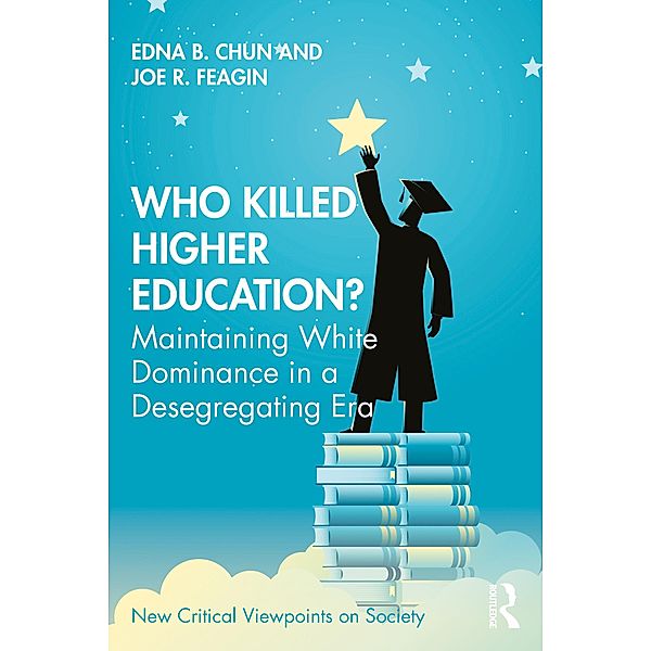 Who Killed Higher Education?, Edna Chun, Joe Feagin