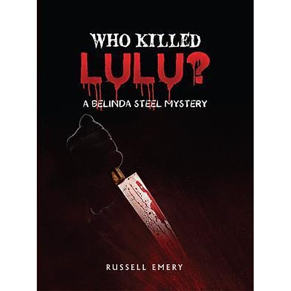 Who Killed Lulu?  A Belinda Steel Mystery, Russell Emery