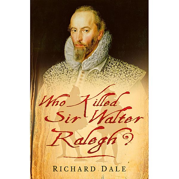 Who Killed Sir Walter Ralegh?, Richard Dale