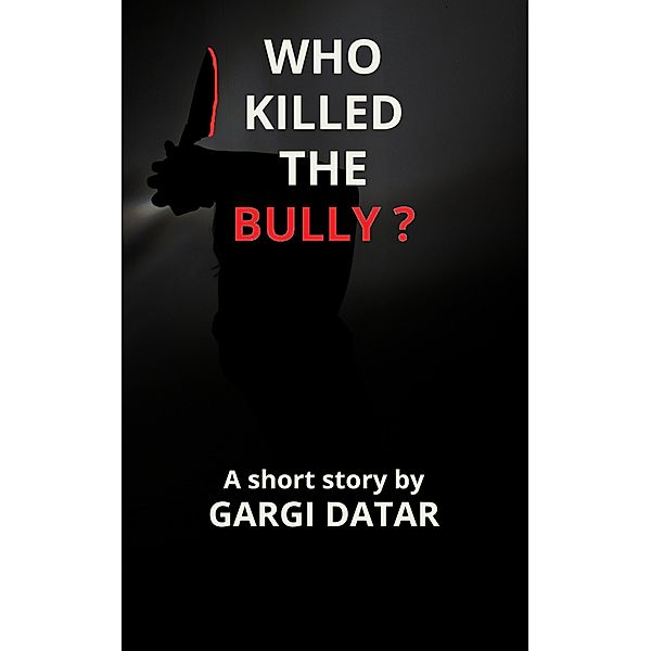 Who Killed The Bully?, Gargi Datar