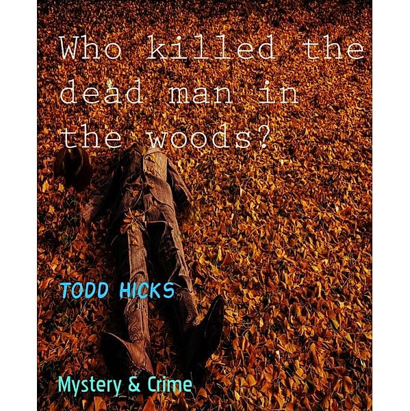 Who killed the dead man in the woods?, Todd Hicks