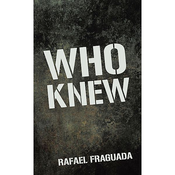 WHO KNEW, Rafael Fraguada