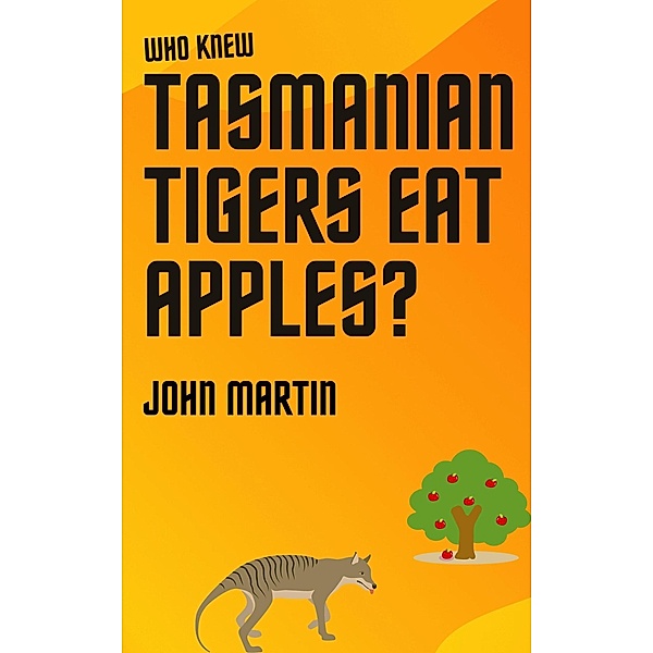 Who Knew Tasmanian Tigers Eat Apples! (Windy Mountain, #6) / Windy Mountain, John Martin