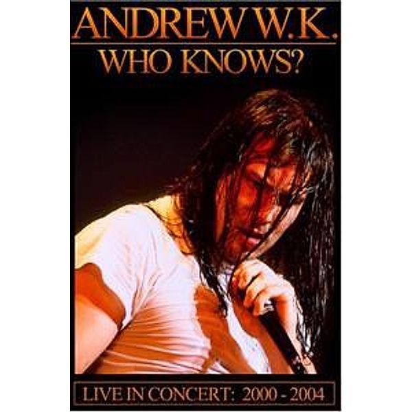 Who Knows? Live In Concert 200, Andrew W.k.