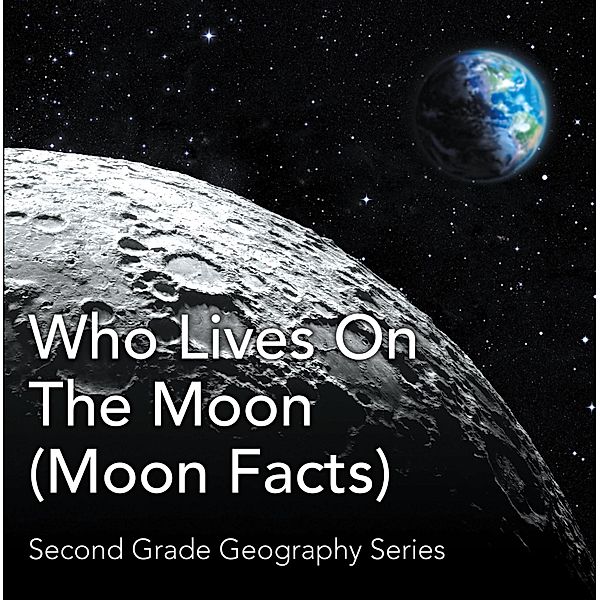 Who Lives On The Moon (Moon Facts) : Second Grade Geography Series / Baby Professor, Baby