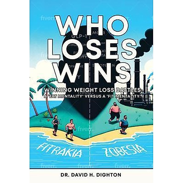 WHO LOSES WINS. WINNING WEIGHT LOSS BATTLES, David H. Dighton