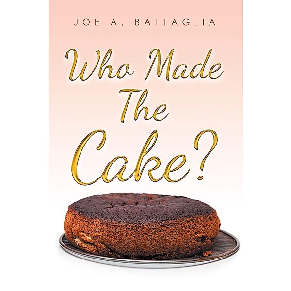 Who Made the Cake?, Joe A. Battaglia