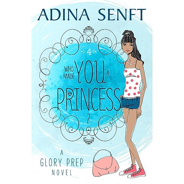 Who Made You a Princess? (Glory Prep, #4) / Glory Prep, Adina Senft