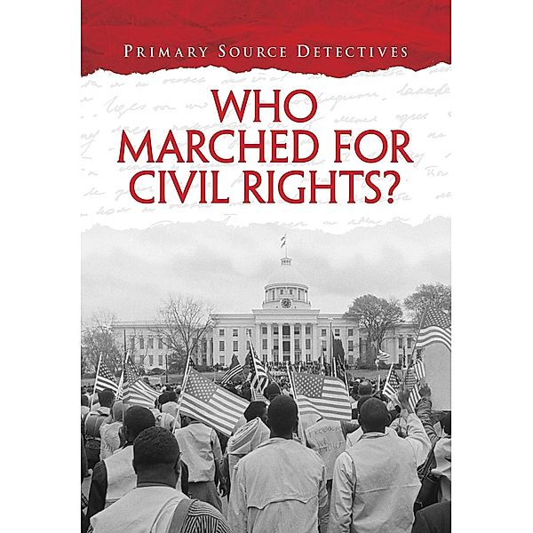 Who Marched for Civil Rights? / Raintree Publishers, Richard Spilsbury