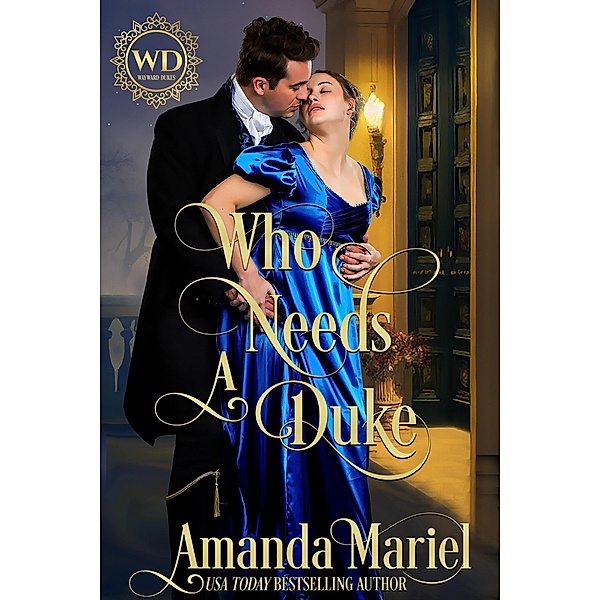 Who Needs a Duke (Wayward Dukes' Alliance, #9) / Wayward Dukes' Alliance, Amanda Mariel