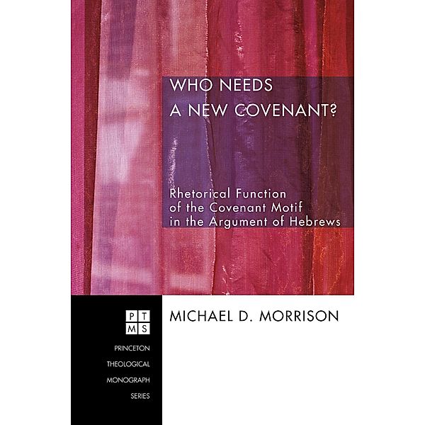 Who Needs a New Covenant? / Princeton Theological Monograph Series Bd.85, Michael Duane Morrison