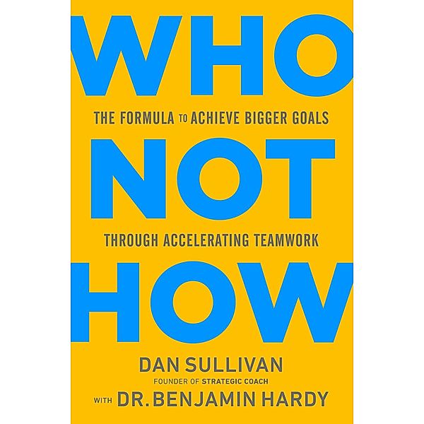 Who Not How, Dan Sullivan, Benjamin Hardy