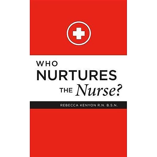 Who Nurtures the Nurse?, Rebecca Kenyon Kenyon R. N. B. S. N.