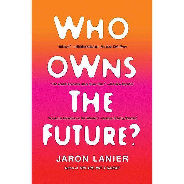 Who Owns the Future?, Jaron Lanier