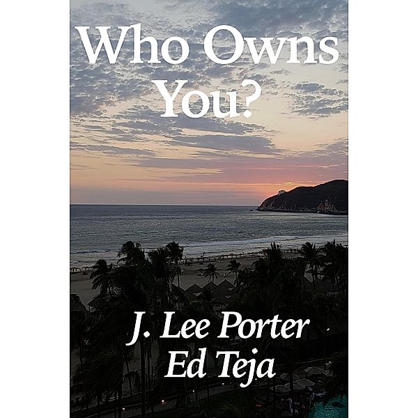 Who Owns You?, J. Lee Porter, Ed Teja