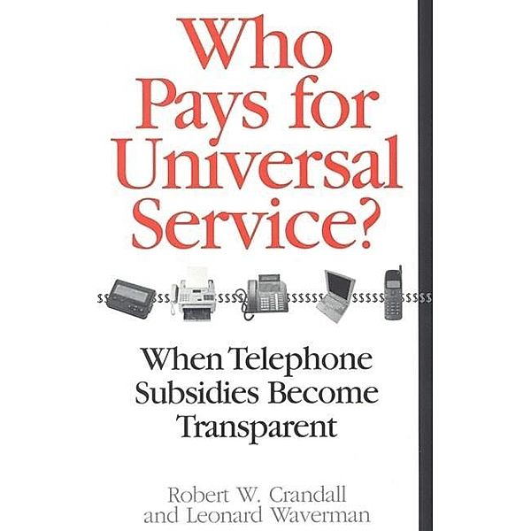 Who Pays for Universal Service? / Brookings Institution Press, Robert W. Crandall, Leonard Waverman