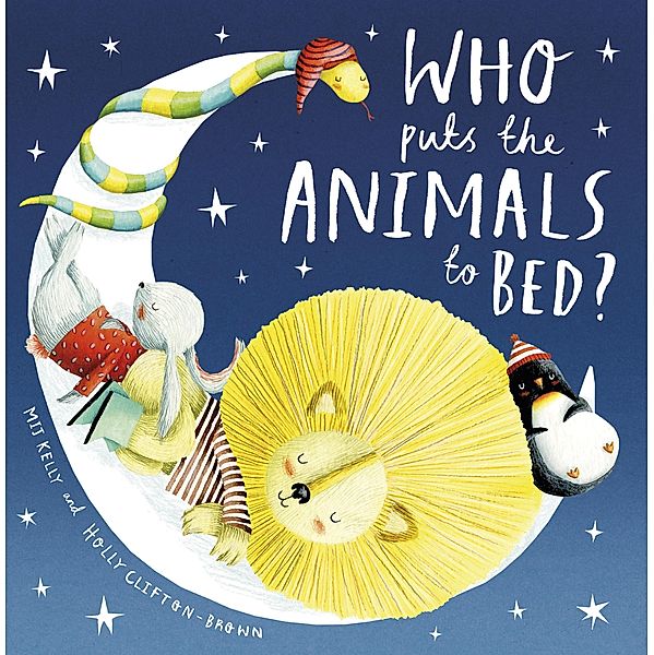 Who Puts the Animals to Bed?, Mij Kelly