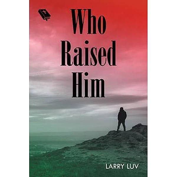 Who Raised Him / URLink Print & Media, LLC, Larry Luv