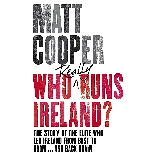 Who Really Runs Ireland?, Matt Cooper