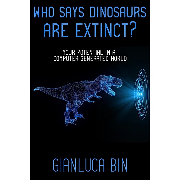 Who Says Dinosaurs are Extinct?, Gianluca Bin