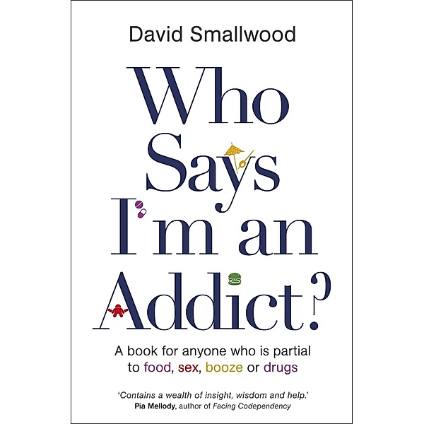 Who Says I'm an Addict? / Hay House UK, David Smallwood