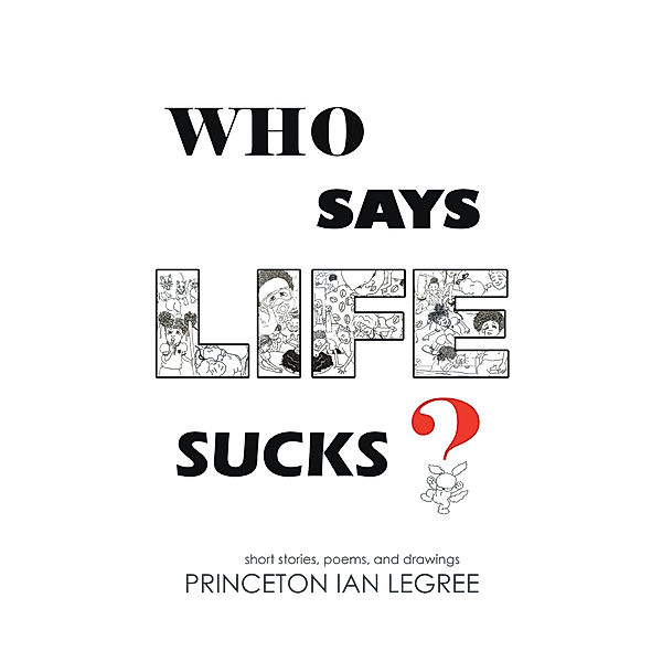 Who Says Life Sucks?, Princeton Ian Legree