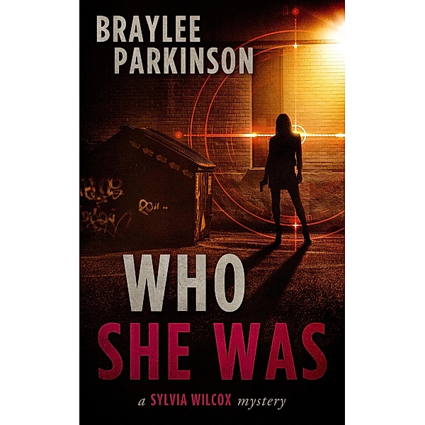 Who She Was: A Sylvia Wilcox Mystery (The Sylvia Wilcox Series, #1) / The Sylvia Wilcox Series, Braylee Parkinson