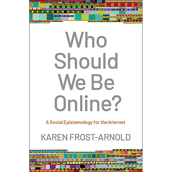 Who Should We Be Online?, Karen Frost-Arnold