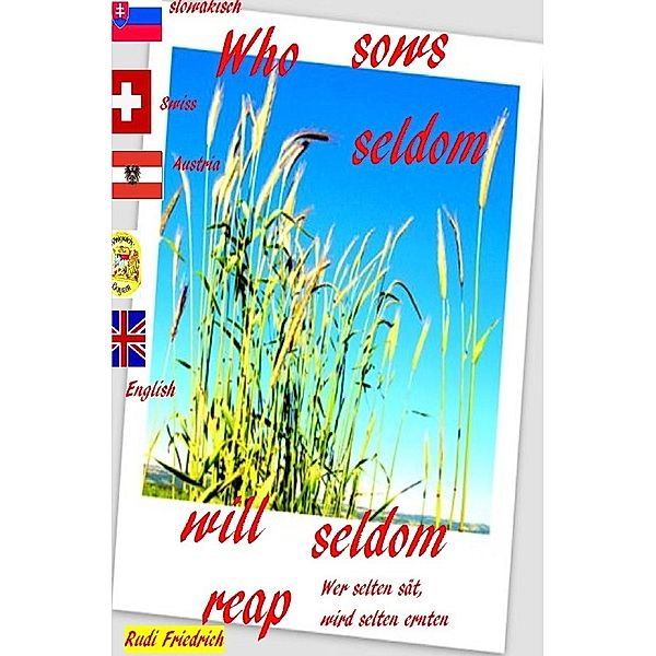 Who sows seldom will seldom reap Slovensky English  German Wer selten sät, wird selten ernten, Rudolf Friedrich, Augsfeld Haßfurt Knetzgau, Rudi Friedrich