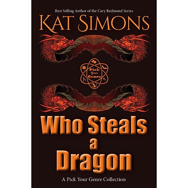 Who Steals a Dragon (A Pick Your Genre Collection) / A Pick Your Genre Collection, Kat Simons