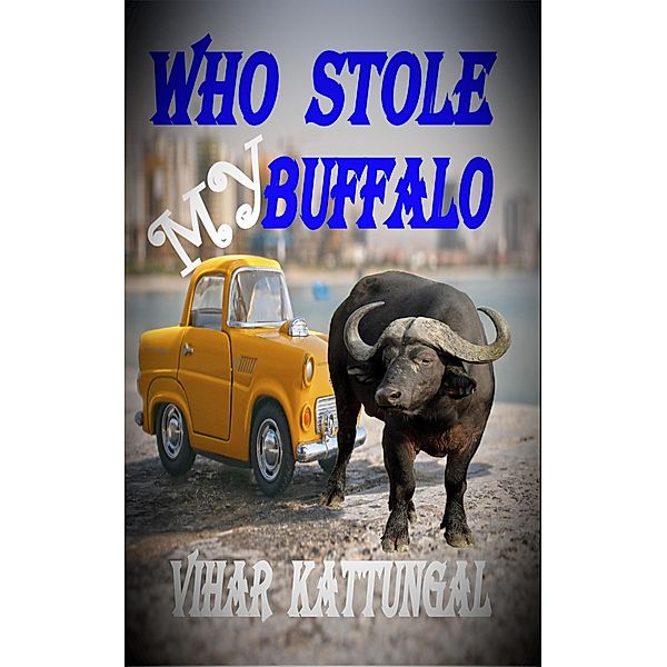 Who Stole My Buffalo, Vihar Kattungal