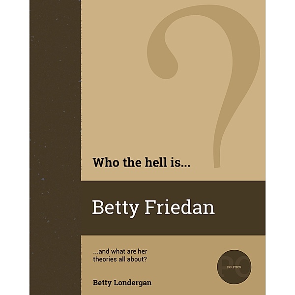 Who the Hell is Betty Friedan? (Who the Hell is...?) / Who the Hell is...?, Betty Londergan