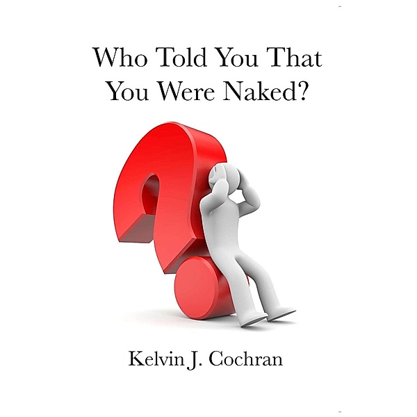Who Told You That You Were Naked?, Kelvin J. Cochran