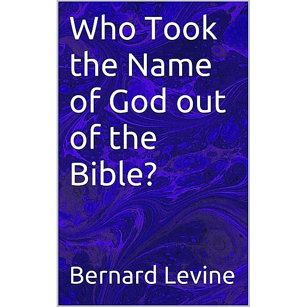 Who Took the Name of God out of the Bible?, Bernard Levine